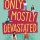 ARC Review: Only Mostly Devastated by Sophie Gonzales // the queer Grease retelling that stole my heart